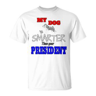 My Dog Is Smarter Than Your President Unisex T-Shirt | Favorety AU