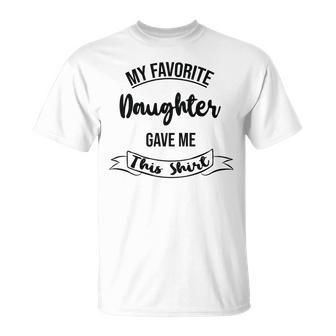 My Favorite Daughter Gave Me This Unisex T-Shirt | Favorety DE