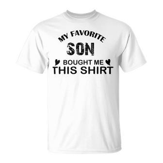 My Favorite Son Bought Me This Unisex T-Shirt | Favorety AU