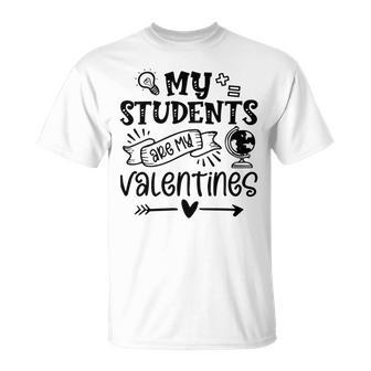 My Students Are My Valentine 142 Trending Shirt Unisex T-Shirt | Favorety