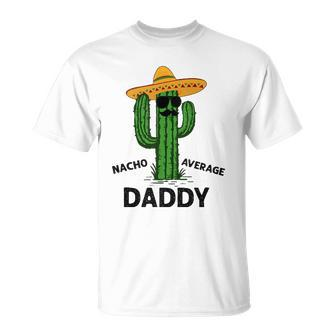 Nacho Average Daddy Mexican Cinco De Mayo Fiesta Dad T-shirt - Thegiftio UK