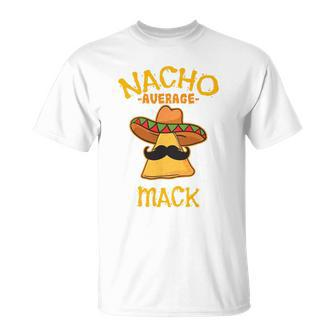 Nacho Average Mack Personalized Name Funny Taco Unisex T-Shirt | Mazezy