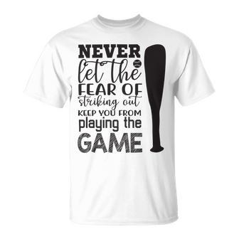 Never Let The Fear Of Striking Out Keep You From Playing The Game Unisex T-Shirt | Favorety