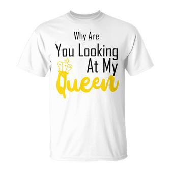 Official Why Are You Looking At My Queen - Idea For Wife And Girlfriend Unisex T-Shirt | Favorety DE