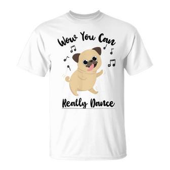 Official Wow You Can Really Dance - Dance Lover Idea Unisex T-Shirt | Favorety AU