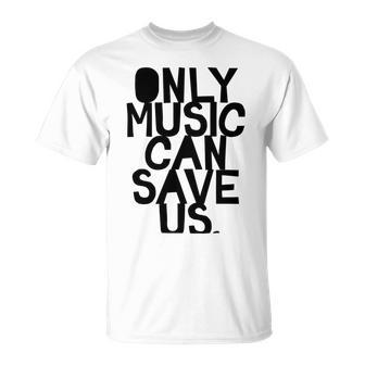 Only Music Can Save Us Unisex T-Shirt | Favorety