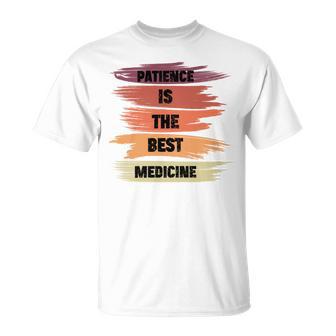 Patience Is The Best Medicine Unisex T-Shirt | Favorety AU