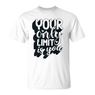 Positive Quote Your Only Limit Is You Kindness Saying Unisex T-Shirt | Mazezy