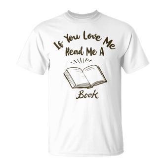 Premium If You Love Me Read Me A Book - Books Lovers Unisex T-Shirt | Favorety DE