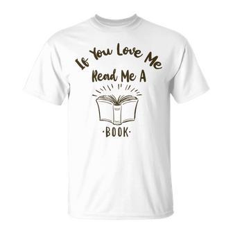 Premium If You Love Me Read Me A Book - Books Lovers Unisex T-Shirt | Favorety DE