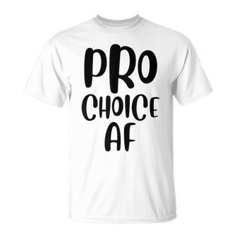 Pro Choice Af Pro Abortion Feminist Feminism Women Unisex T-Shirt - Seseable