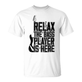 Relax The Bass Player Is Here Bass Player Funny Gift Bass Guitar Unisex T-Shirt | Favorety