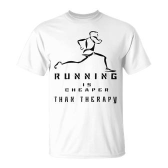 Running Is Cheaper Than Therapy A Celebration Of Running Unisex T-Shirt | Favorety