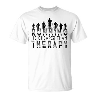 Running Is Cheaper Than Therapy A Celebration Of Running Unisex T-Shirt | Favorety