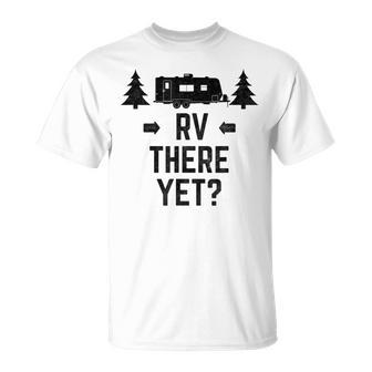 Rv Rv There Yet Travel Trailer T-shirt - Thegiftio UK