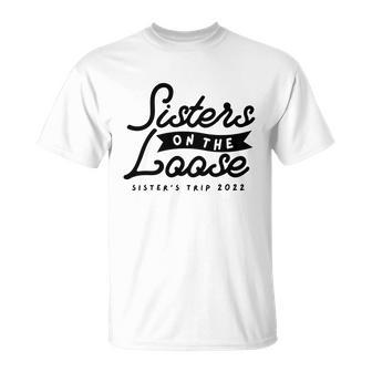 Sisters On The Loose Sisters Girls Trip 2022 T-shirt - Thegiftio UK