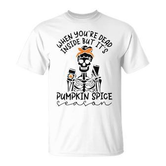 Skeleton When You’Re Dead Inside But It’S Pumpkin Spice Season Skeleton Fall Pumpkin Spice Season T Unisex T-Shirt | Favorety