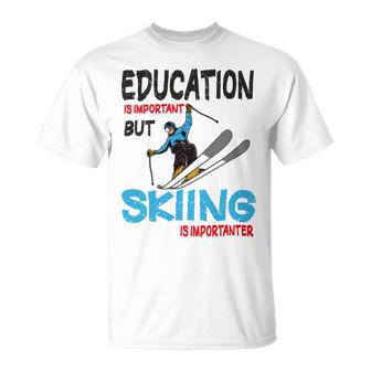 Skier Quote Education Is Important But Skiing Is Importanter Unisex T-Shirt | Favorety CA