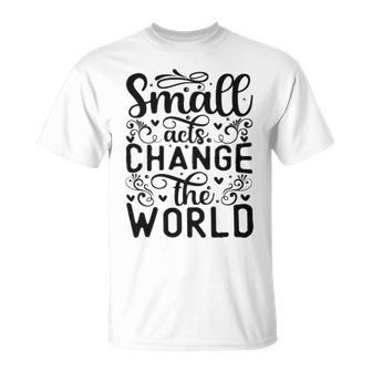 Small Acts Change The World 123 Trending Shirt Unisex T-Shirt | Favorety AU