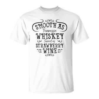 Smooth As Tennessee Whiskey Sweet As Strawberry Wine Unisex T-Shirt | Mazezy