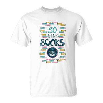 So Many Books So Little Time 358 Trending Shirt Unisex T-Shirt | Favorety AU