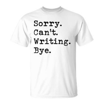 Sorry Cant Writing Author Book Journalist Novelist Funny Unisex T-Shirt | Mazezy