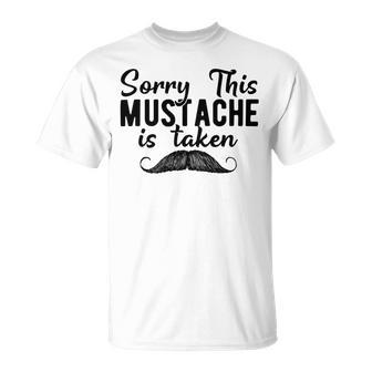 Sorry This Mustache Taken Fuuny Unisex T-Shirt | Favorety AU