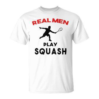 Squash Men Sport Awesome Idea Real Men Play Squash Unisex T-Shirt | Favorety CA