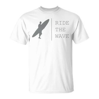 Surfing Funny Quote Ride The Wave Surfer Ocean Lover Unisex T-Shirt | Favorety