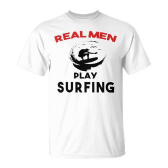 Surfing Men Sport Awesome Idea Real Men Play Surfing Unisex T-Shirt | Favorety