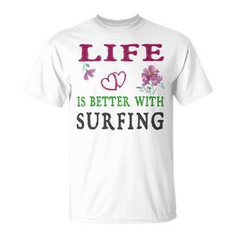 Surfing Sport Lover Life Is Better With Surfing Unisex T-Shirt | Favorety