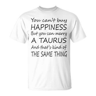 Taurus Girl You Can’T Buy Happiness But You Can Marry A Taurus T-Shirt - Seseable
