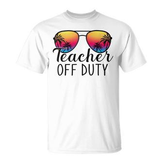 Teacher Off Duty Last Day Of School Teacher Summer Unisex T-Shirt | Favorety UK