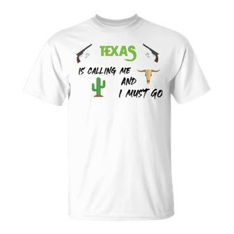 Texas Calling Me I Must Go - Idea Unisex T-Shirt - Monsterry CA