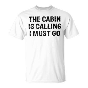 The Cabin Is Calling I Must Go Funny For Dad Fathers Day Unisex T-Shirt | Favorety UK