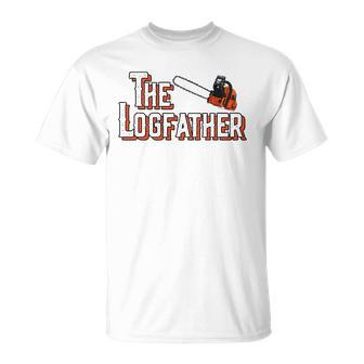 The Logfather Funny Arborist I Woodworker Chainsaw Awesome Unisex T-Shirt | Mazezy