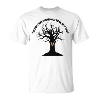 The Monsters Turned Out To Be Just Trees Unisex T-Shirt | Favorety DE