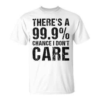 Theres A 99 Chance That Dont Care Unisex T-Shirt | Favorety CA