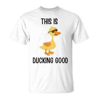 This Is Ducking Good Duck Puns Quack Puns Duck Jokes Puns Funny Duck Puns Duck Related Puns Unisex T-Shirt - Monsterry