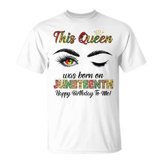 This Queen Was Born On Juneteenth Happy Birthday Black Girl Unisex T-Shirt - Seseable