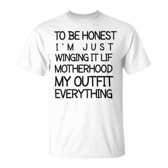 To Be Honest Im Just Winging It Life Motherhood My Outfit Everything 688 Shirt Unisex T-Shirt | Favorety DE