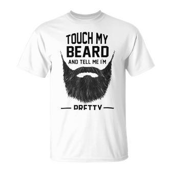 Touch My Beard And Tell Me Im Pretty 289 Shirt Unisex T-Shirt | Favorety