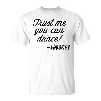 Trust Me You Can Dance Whiskey Drinking T-shirt - Thegiftio UK