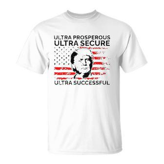 Ultra Prosperous Ultra Secure Ultra Successful Pro Trump 24 Ultra Maga Unisex T-Shirt | Mazezy