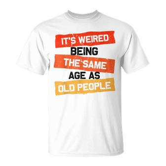 Vintage Retro Its Weird Being The Same Age As Old People T-shirt - Thegiftio UK