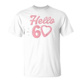 Womens 60Th Birthday For Women Cute Hello 60 Sixty Years Old Unisex T-Shirt - Seseable