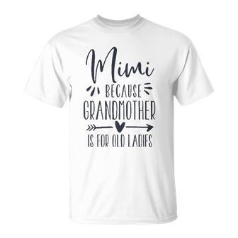 Womens Grandmother Is For Old Ladies - Cute Funny Mimi Unisex T-Shirt | Mazezy AU