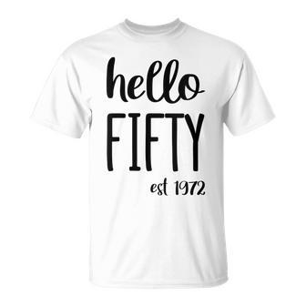 Womens Hello 50 Fifty Est 1972 - 50Th Birthday 50 Years Old Unisex T-Shirt - Seseable