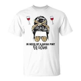 Womens In Need Of A Mega Pint Of Wine Unisex T-Shirt | Mazezy