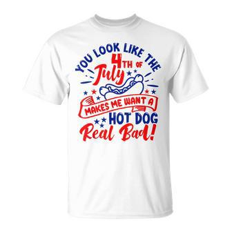 You Look Like 4Th Of July Makes Me Want A Hot Dog Real Bad V10 Unisex T-Shirt - Seseable
